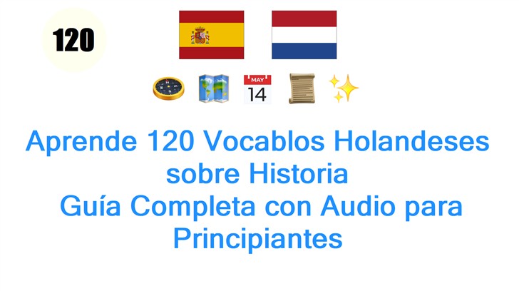 Aprende 120 Vocablos Holandeses sobre Historia: Guía Completa con Audio para Principiantes